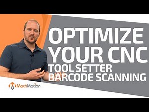 CNC Optimization from Tool Setter to Barcode Scanning Projects