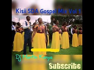 Kisii SDA Gospel Mix Vol 1 _Dj Martin Kenya