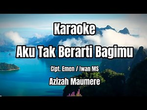 Karaoke : Aku Tak Berarti Bagimu (Versi Original) - Azizah Maumere