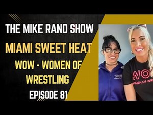 Miami Sweet Heat (WOW - Women Of Wrestling) | The Mike Rand Show S4 E14 • Episode 81