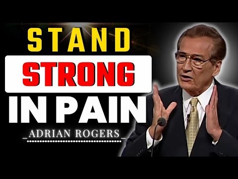 How to Stand When You Don’t Understand Life’s Pain | Adrian Rogers