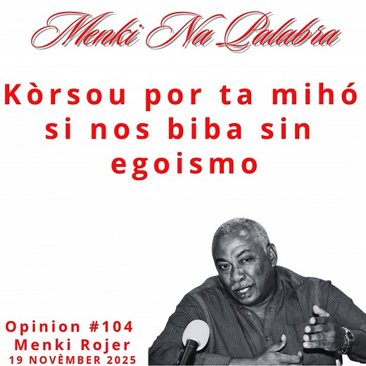 Kòrsou por ta miho si nos biba sin egoismo Menki Rojer na Palabra Opinion #104 di Menki Rojer | Entrevista Ku
