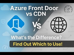 Azure Front Door vs CDN: What’s the Difference and Which One Should You Use?