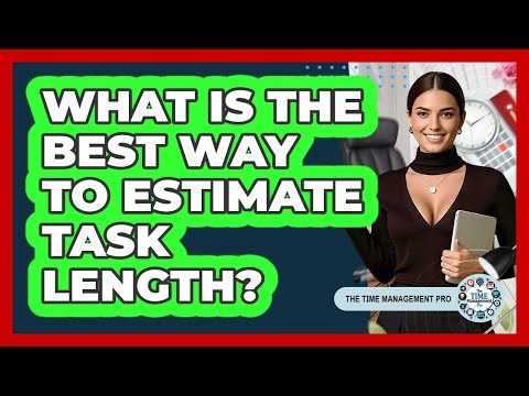 What Is The Best Way To Estimate Task Length?
