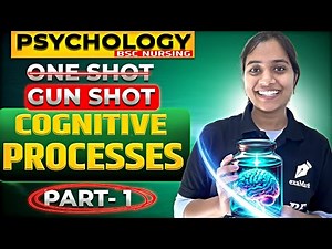 Cognitive Processes Part-1|| Psychology One Shot || Bsc Nursing
