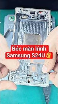 Bóc màn hình Samsung S24 Ultra :An toàn không bị lỗi màn hình