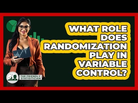 What Role Does Randomization Play In Variable Control?