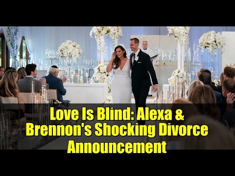 Love Is Blind: Alexa & Brennon's Shocking Divorce Announcement