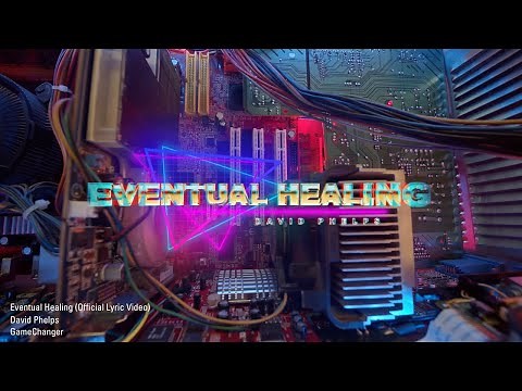 David Phelps - Eventual Healing (Official Lyric Video)