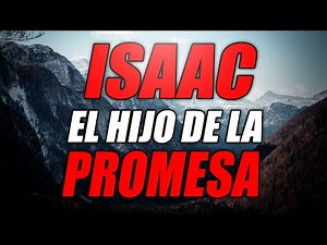 Isaac, el Hijo de la Promesa.
