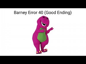 Barney Error 40 (Good Ending)