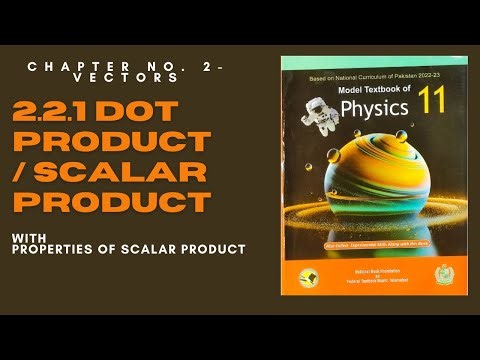 2.2 Product Of Vectors-Scalar Product or Dot Product - Chapter No.2 Vectors - Class 11 Physics