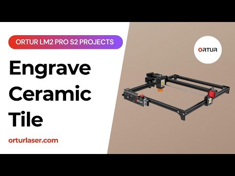 How to Engrave Ceramic Tile with Ortur Laser Master 2 Pro S2 | LaserGRBL
