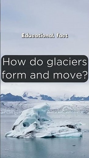 How do glaciers form and move?