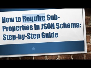 How to Require Sub-Properties in JSON Schema: Step-by-Step Guide