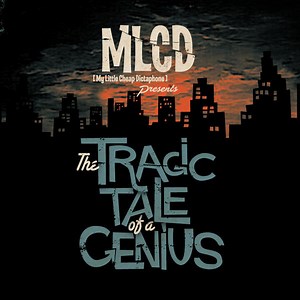 MLCD [My Little Cheap Dictaphone] - The Tragic Tale Of A Genius