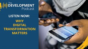 Why Digital Transformation Matters | The Development Podcast