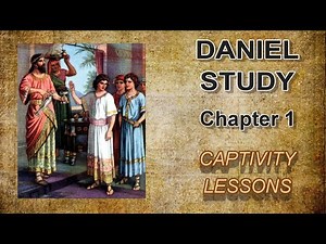 Daniel Study---Chapter 1 --- Captivity Lessons