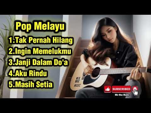 Mix Max Music | Pop Melayu Terbaik 2026 🌙 Lagu Melayu Paling Menyentuh Hati | Tak Pernah Hilang