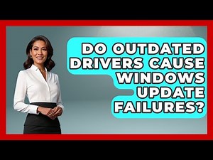 Do Outdated Drivers Cause Windows Update Failures? - Your Computer Companion