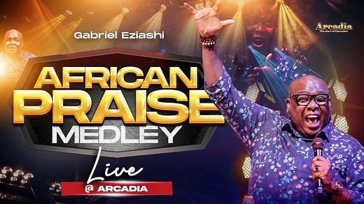 MP3 DOWNLOAD: Gabriel Eziashi - African Praise Medley Live at Arcadia [  Lyrics] | CeeNaija