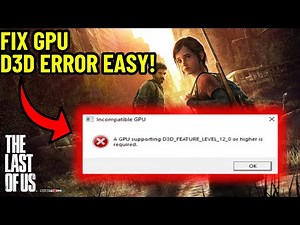FIX THE LAST OF US PART 1 GPU SUPPORTING D3D FEATURE LEVEL 12 OR HIGHER IS REQUIRED ERROR