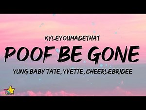 KyleYouMadeThat - Poof be Gone (Lyrics) ft. Yung Baby Tate, Yvette & Cheelebride [Tiktok song]