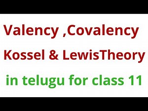 kossel and Lewis electronic theory of valency| Valency |Covalency in telugu for class 11