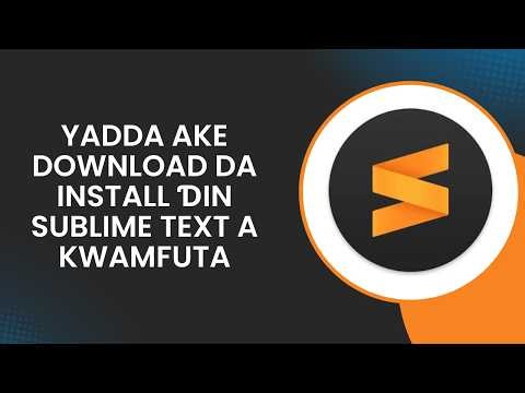Yadda Ake Download da Install Ɗin Sublime Text a Kwamfuta | Hausa Tutorial