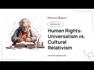 Human Rights: Universalism vs. Cultural Relativism - Essay Example