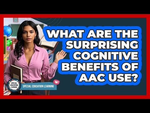 What Are The Surprising Cognitive Benefits Of AAC Use? - Special Education Learning