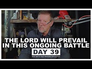 The Lord Will Prevail in This Ongoing Battle | Give Him 15: Daily Prayer with Dutch Day 39