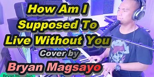 How Am I Supposed To Live Without You (Cover) | Bryan Magsayo Music