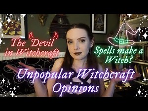 Your Unpopular Witchcraft Opinions - The Devil in Witchcraft, Do you need Spells to be a Witch?