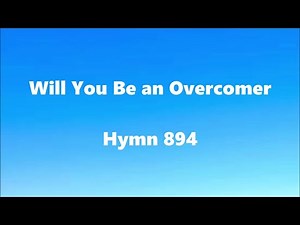 Will You Be an Overcomer – Hymn 894