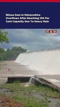 Nilona Dam In Maharashtra Overflows After Reaching 100 Per Cent Capacity Due To Heavy Rain