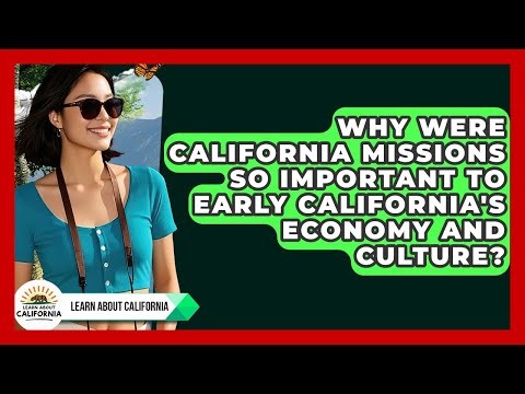 Why Were California Missions So Important To Early California's Economy And Culture?