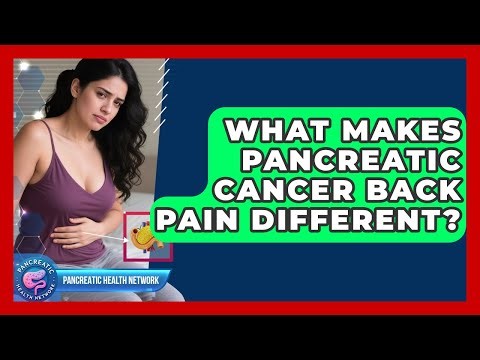 What Makes Pancreatic Cancer Back Pain Different? - Pancreatic Health Network