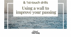 10 ways to improve your passing and first touch using a wall