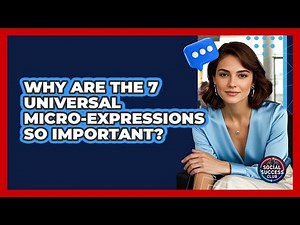 Why Are The 7 Universal Micro-expressions So Important? - Social Success Club