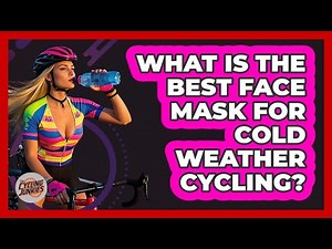 What Is The Best Face Mask For Cold Weather Cycling?