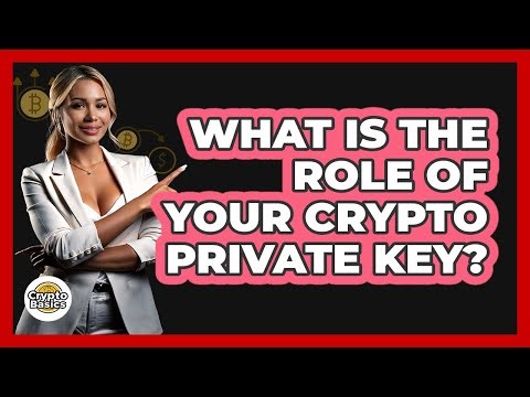What Is The Role Of Your Crypto Private Key?