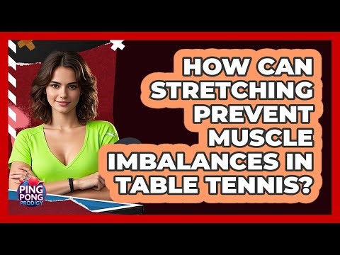 How Can Stretching Prevent Muscle Imbalances In Table Tennis? - Ping Pong Prodigy