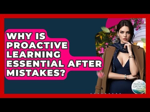 Why Is Proactive Learning Essential After Mistakes? - The Personal Growth Path