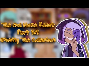 The Owl House React//Adults// Part 2/?|| Mostly The Collector|| (Read Description)