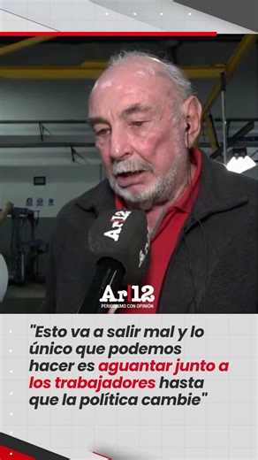 “LO ÚNICO QUE PODEMOS HACER ES AGUANTAR JUNTO A LOS TRABAJADORES HASTA QUE LA POLÍTICA CAMBIE”