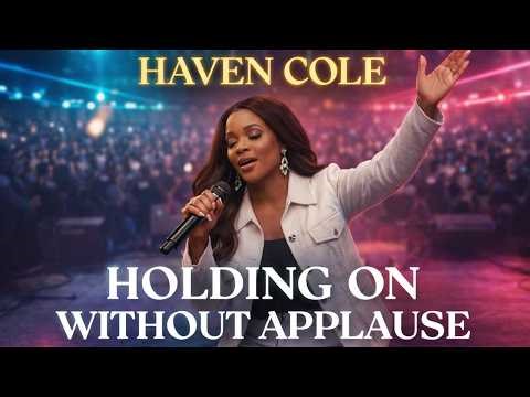 Holding On Without Applause - (Tenir Sans Applaudissements) | Haven Cole