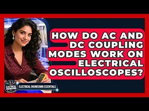 How Do AC And DC Coupling Modes Work On Electrical Oscilloscopes?