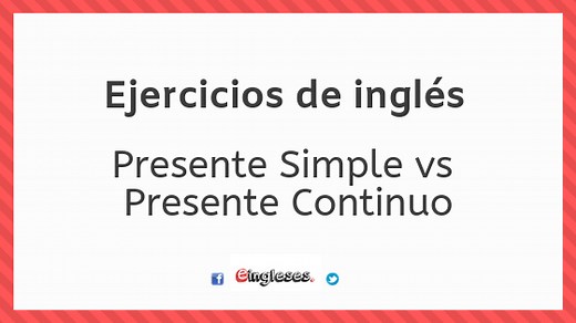 Ejercicios de Presente Simple vs Presente Continuo