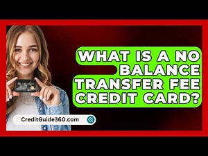 What Is A No Balance Transfer Fee Credit Card? - CreditGuide360.com